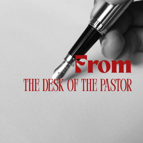From the Desk of the Pastor